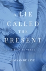 A Lie Called the Present By Jim Van de Erve Cover Image