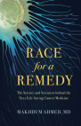 Race for a Remedy: The Science and Scientists Behind the Next Life-Saving Cancer Medicine By Makhdum Ahmed Cover Image