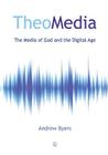 Theomedia: The Media of God and the Digital Age Cover Image