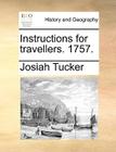Instructions for Travellers. 1757. By Josiah Tucker Cover Image