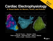 Cardiac Electrophysiology: A Visual Guide for Nurses, Techs, and Fellows, Second Edition By Paul D. Purves, George J. Klein, Lorne J. Gula Cover Image