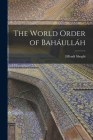 The World Order of Baháulláh By Effendi Shoghi Cover Image