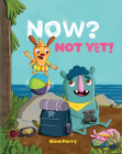 Now? Not Yet! (Mo and Peanut) By Gina Perry Cover Image