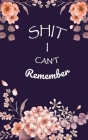 Shit I Can't Remember: Login Password Book - Organizer with Alphabetical Tabs - internet - Purple Flower For Women Cover - password logbook s Cover Image