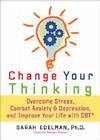Change Your Thinking: Overcome Stress, Anxiety, and Depression, and Improve Your Life with CBT By Sarah Edelman, PhD Cover Image