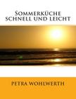 Sommerküche schnell und leicht By Petra Wohlwerth Cover Image