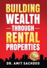 Building Wealth through Rental Properties: A Beginner's Guide to Real Estate Investing By Amit Sachdeo Cover Image