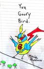 You Goofy Bird: Goofy birds are so goofy (Animals #2) Cover Image