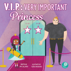 V.I.P.: Very Important Princess: Very Important Princess By Amy Culliford, Flavia Zuncheddu, Flavia Zuncheddu (Illustrator) Cover Image