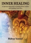 Inner Healing: A Spiritual Approach to Dealing With Conflict and Healing From Hurt By Bishop Youssef Cover Image