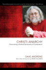 Christi-Anarchy: Discovering a Radical Sprituality of Compassion (Dave Andrews Legacy) Cover Image