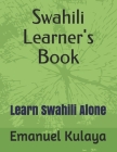 Swahili Learner's Book: Learn Swahili Alone Cover Image
