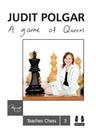 A Game of Queens: Judit Polgar Teaches Chess 3 By Judit Polgar Cover Image