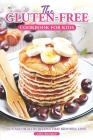 The Gluten-Free Cookbook for Kids: Fun and Healthy Recipes That Kids Will Love Cover Image