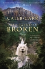 The Legend of Broken By Caleb Carr Cover Image