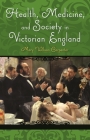 Health, Medicine, and Society in Victorian England (Victorian Life and Times) Cover Image