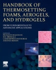 Handbook of Thermosetting Foams, Aerogels, and Hydrogels: From Fundamentals to Advanced Applications Cover Image