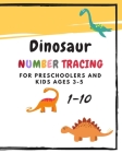 Dinosaur Number Tracing for Preschoolers and kids Ages 3-5: Learning numbers 1-10 in dinosaur theme.Lots of fun with work book and games, coloring for By Panisara Boonsakoonna Cover Image