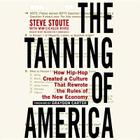 The Tanning of America: How Hip-Hop Created a Culture That Rewrote the Rules of the New Economy By Steve Stoute, Mim Eichler Rivas (Contribution by), Graydon Carter (Introduction by) Cover Image