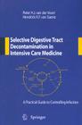 Selective Digestive Tract Decontamination in Intensive Care Medicine: A Practical Guide to Controlling Infection By Peter H. J. van der Voort (Editor), Hendrick K. F. van Saene (Editor) Cover Image