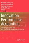 Innovation Performance Accounting: Financing Decisions and Risk Assessment of Innovation Processes By Wilhelm Schmeisser (Editor), Hermann Mohnkopf (Editor), Matthias Hartmann (Editor) Cover Image