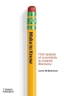 Make to Know: From Spaces of Uncertainty to Creative Discovery By Lorne M. Buchman Cover Image