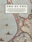 Two by Two: Twenty-two Pairs of Maps from the Newberry Library Illustrating 500 Years of Western Cartographic History Cover Image
