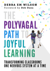 The Polyvagal Path to Joyful Learning: Transforming Classrooms One Nervous System at a Time By Debra Em Wilson Cover Image