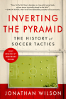 Inverting The Pyramid: The History of Soccer Tactics By Jonathan Wilson Cover Image