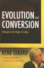 Evolution and Conversion: Dialogues on the Origins of Culture By Rene Girard, Pierpaolo Antonello (With), Joao Cezar De Castro Rocha (With) Cover Image