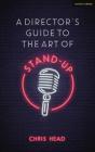 A Director's Guide to the Art of Stand-Up (Performance Books) By Chris Head Cover Image