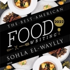 The Best American Food Writing 2022 By Silvia Killingsworth, Silvia Killingsworth (Editor), Sohla El-Waylly Cover Image