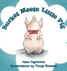 Bucket Meets Little Pig By Alan Lipscomb Cover Image