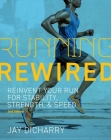 Running Rewired: Reinvent Your Run for Stability, Strength, and Speed, 2nd Edition By Jay Dicharry Cover Image
