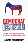 Democrat to Deplorable: Why Nine Million Obama Voters Ditched the Democrats and Embraced Donald Trump Cover Image