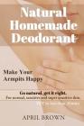 Natural Homemade Deodorant: Make your armpit happy Go Natural Get it Right For normal, sensitive and super-sensitive skin DIY in less than 20 mins Cover Image
