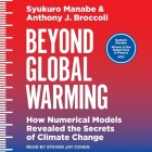 Beyond Global Warming: How Numerical Models Revealed the Secrets of Climate Change By Syukuro Manabe, Anthony J. Broccoli, Steven Jay Cohen (Read by) Cover Image