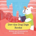 Dev the Dog Digs Rocks By Holden Brown (Editor), Raeleen Brown (Editor), Angie Mendoza Cover Image