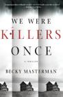 We Were Killers Once: A Thriller (Brigid Quinn Series #4) By Becky Masterman Cover Image