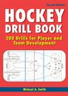 Hockey Drill Book: 200 Drills for Player and Team Development By Michael A. Smith Cover Image