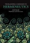 The Blackwell Companion to Hermeneutics By Niall Keane (Editor), Chris Lawn (Editor) Cover Image