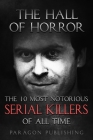 The Hall of Horror: The 10 Most Notorious Serial Killers of All Time By Paragon Publishing Cover Image