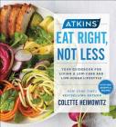 Atkins: Eat Right, Not Less: Your Guidebook for Living a Low-Carb and Low-Sugar Lifestyle By Colette Heimowitz Cover Image