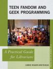 Teen Fandom and Geek Programming: A Practical Guide for Librarians (Practical Guides for Librarians #46) By Carrie Rogers-Whitehead Cover Image