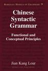 Chinese Syntactic Grammar: Functional and Conceptual Principles (Berkeley Models of Grammars #9) By Irmengard Rauch (Editor), Jian Kang Loar Cover Image