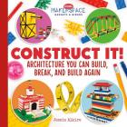 Construct It! Architecture You Can Build, Break, and Build Again (Cool Makerspace Gadgets & Gizmos) Cover Image