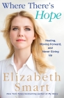 Where There's Hope: Healing, Moving Forward, and Never Giving Up By Elizabeth Smart Cover Image