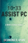 10-33 Assist PC: A Mike O'Shea Novel By Desmond P. Ryan Cover Image