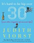 It's Hard to Be Hip Over Thirty: And Other Tragedies of Married Life (Judith Viorst's Decades) Cover Image