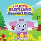The Little Elephant Who Couldn't Sit Still By Allen R. Long, Titan Fahmi (Illustrator) Cover Image